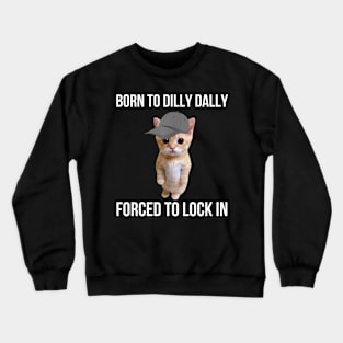 Born-To-Dilly-Dally-Forced-To-Lock-In Crewneck Sweatshirt